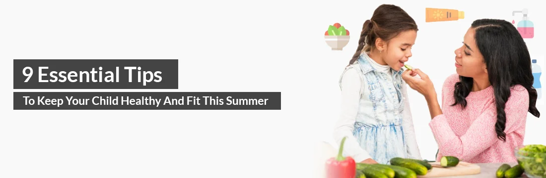 9 Essential Tips To Keep Your Child Healthy And Fit This Summer!